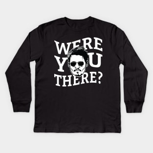 Were You There? Kids Long Sleeve T-Shirt